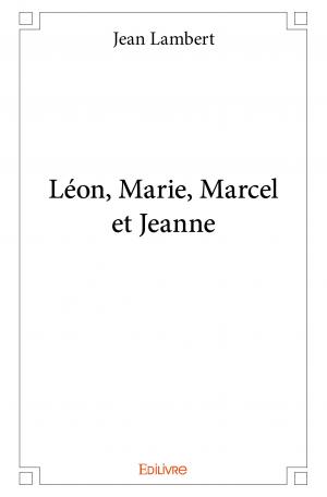 Léon, Marie, Marcel et Jeanne