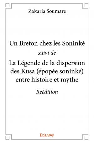Un Breton chez les Soninké <i>suivi de</i> La Légende de la dispersion des Kusa (épopée soninké) entre histoire et mythe – Réédition 