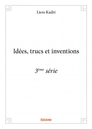 Idées, trucs et inventions - <span>3<sup>ème</sup> <span>série<span>