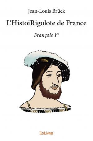 L'HistoiRigolote de France - François <span>1<sup>er</sup> <span>