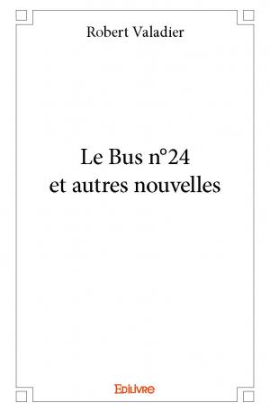 Le Bus n°24 et autres nouvelles