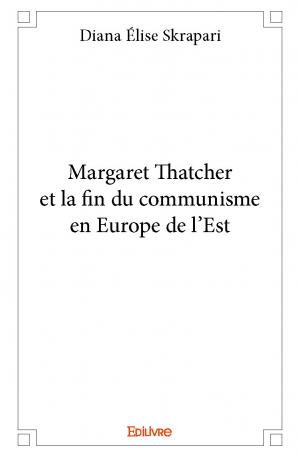 Margaret Thatcher et la fin du communisme en Europe de l'Est