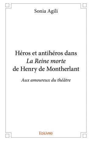 Héros et antihéros dans <i>La Reine morte</i> de Henry de Montherlant