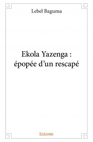 Ekola yazenga : épopée d'un rescapé