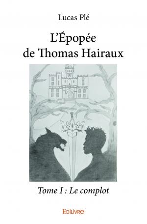 L’Épopée de Thomas Hairaux - Tome I : Le complot