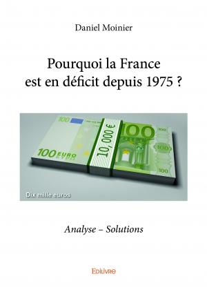 Pourquoi la France est  en déficit depuis 1975 ?