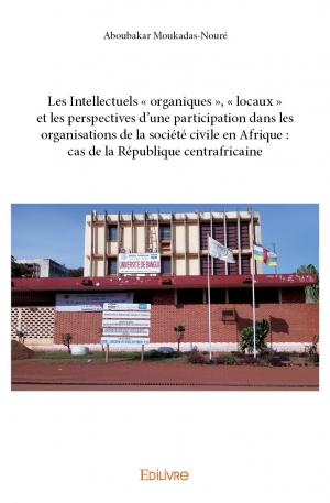 Les Intellectuels « organiques », « locaux » et les perspectives d'une participation dans les organisations de la société civile en Afrique : cas de la République centrafricaine