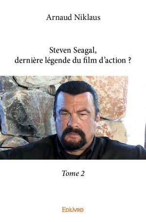 Steven Seagal, dernière légende du film d'action ? Tome 2