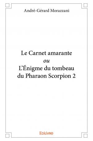 Le Carnet amarante ou L’Énigme du tombeau du Pharaon Scorpion 2