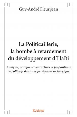 La Politicaillerie, la bombe à retardement du développement d'Haïti 