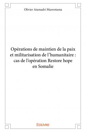 Opérations de maintien de la paix et militarisation de l’humanitaire : cas de l’opération Restore hope en Somalie