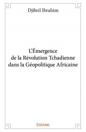 L’Émergence de la Révolution Tchadienne dans la Géopolitique Africaine