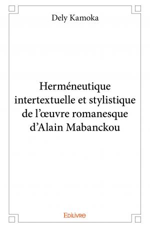 Herméneutique intertextuelle et stylistique de l'œuvre romanesque d'Alain Mabanckou