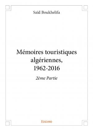 Mémoires touristiques algériennes, 1962-2016 – 2ème Partie