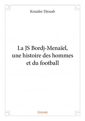 La JS Bordj-Menaïel, une histoire des hommes et du football
