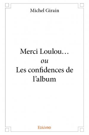 Merci Loulou... <i>ou</i> Les confidences de l’album