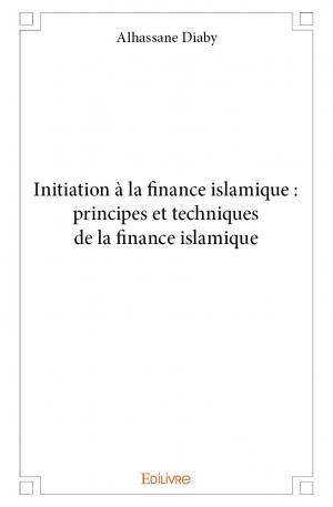 Initiation à la finance islamique : principes et techniques de la finance islamique