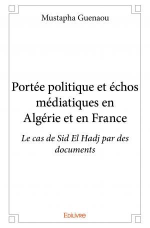 Portée politique et échos médiatiques en Algérie et en France