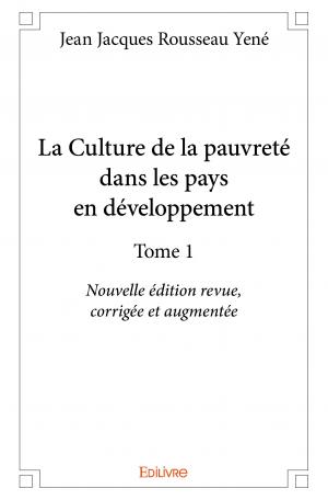La Culture de la pauvreté dans les pays en développement - Tome 1 - Nouvelle édition revue, corrigée et augmentée
