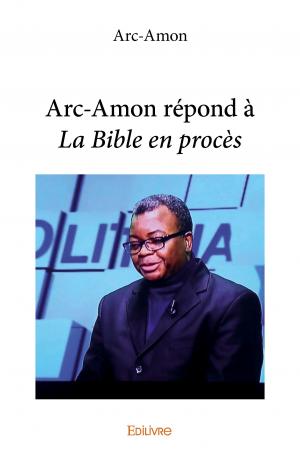 Arc-Amon répond à <i>La Bible en procès</i>