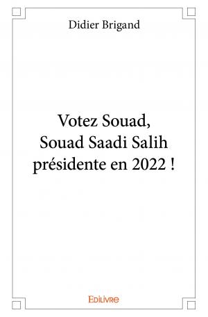 Votez Souad, Souad Saadi Salih présidente en 2022 !