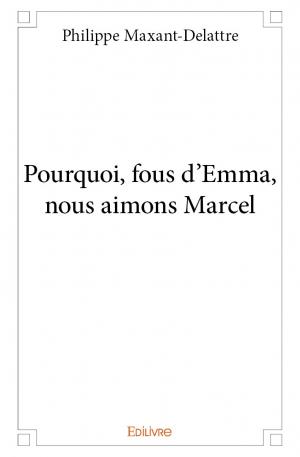 Pourquoi, fous d'Emma, nous aimons Marcel