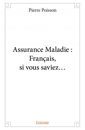 Assurance Maladie : Français, si vous saviez…