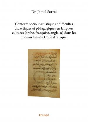 Contexte sociolinguistique et difficultés didactiques et pédagogiques en langues/cultures (arabe, française, anglaise) dans les monarchies du golfe Arabique