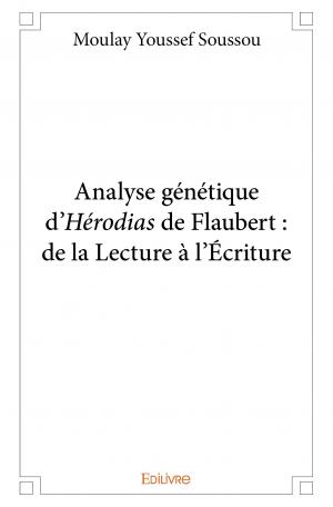 Analyse génétique d’<i>Hérodias</i>, de Flaubert : de la Lecture à l’Écriture