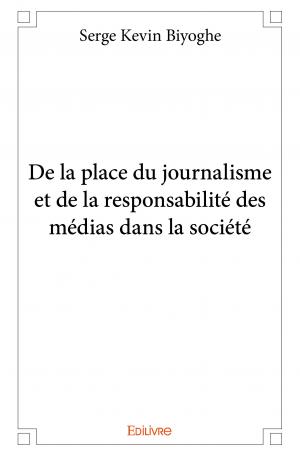De la place du journalisme et de la responsabilité des médias dans la société