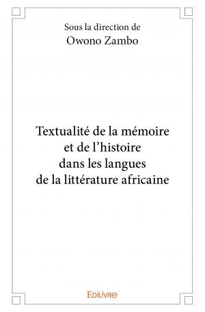 Textualité de la mémoire et de l’histoire dans les langues de la littérature africaine