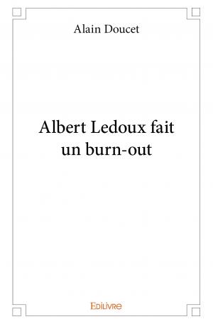 Albert Ledoux fait un burn-out