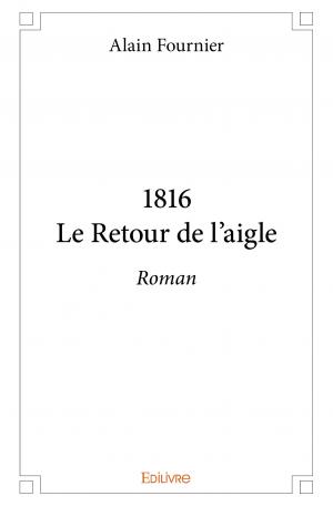 1816<br/>Le Retour de l’aigle