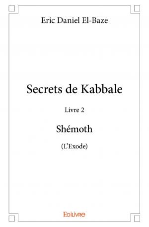 Secrets de Kabbale –  Livre 2 : Shémoth (L'Exode)