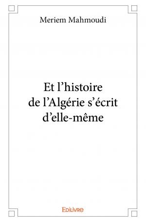 Et l’histoire de l’Algérie s’écrit d’elle-même...