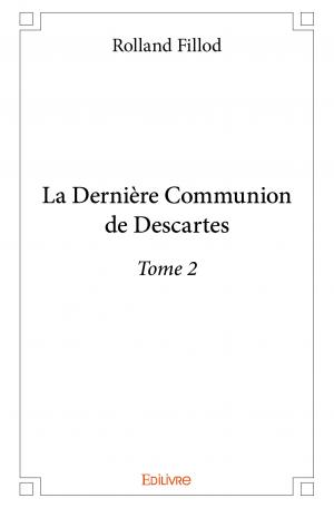 La Dernière Communion de Descartes – Tome 2