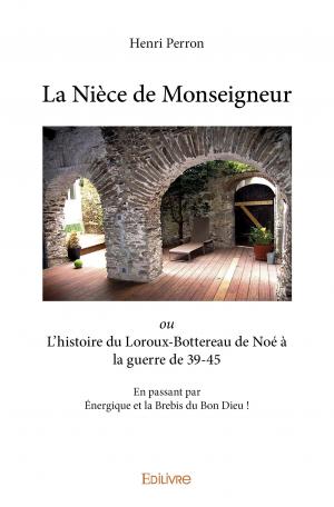 La Nièce de Monseigneur *  L’histoire du Loroux-Bottereau de Noé à la guerre de 39-45