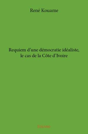 Requiem d'une démocratie idéaliste, le cas de la Côte d'Ivoire