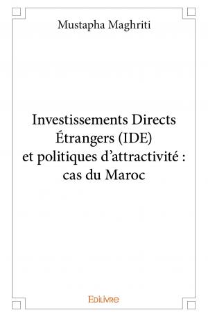 Investissements Directs Étrangers (IDE) et politiques d’attractivité : cas du Maroc