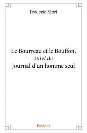 Le Bourreau et le Bouffon, suivi de Journal d'un homme seul
