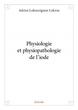 Physiologie et physiopathologie de l'iode