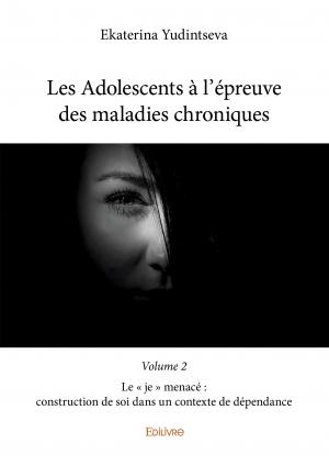 Les Adolescents à l’épreuve des maladies chroniques -  Volume 2