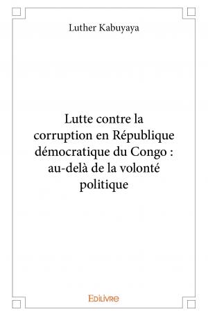 Lutte contre la corruption en République démocratique du Congo : au-delà de la volonté politique