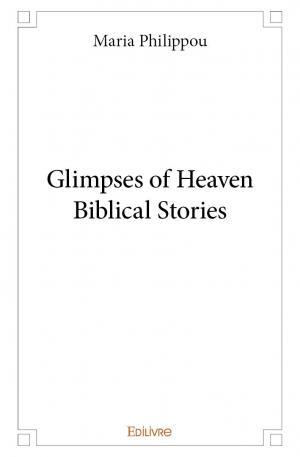 Glimpses of Heaven Biblical Stories 