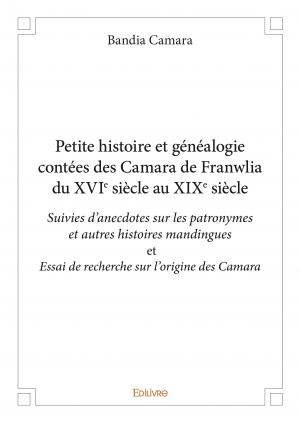 Petite histoire et généalogie contées des Camara de Franwalia du XVIe siècle au XIXe siècle