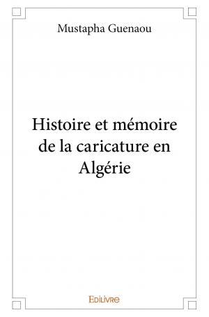 Histoire et mémoire de la caricature en Algérie