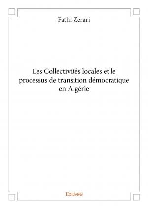 Les Collectivités locales et le processus de transition démocratique en Algérie