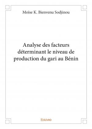 Analyse des facteurs déterminant le niveau de production du gari au Bénin