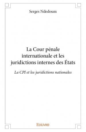 La Cour pénale internationale et les juridictions internes des États