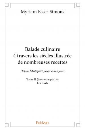 Balade culinaire à travers les siècles illustrée de nombreuses recettes - Tome II (troisième partie)